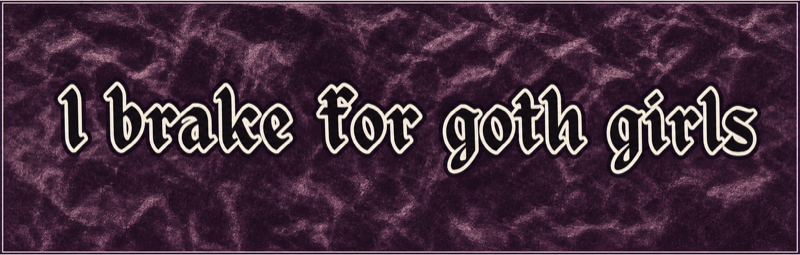 I brake for goth girls