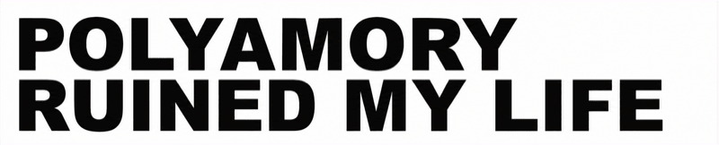 POLYAMORY · RUINED MY LIFE