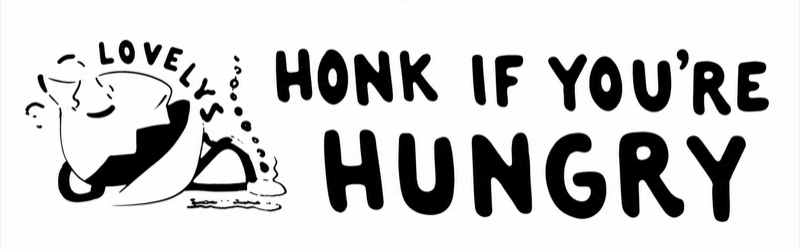 HONK IF YOU'RE · HUNGRY