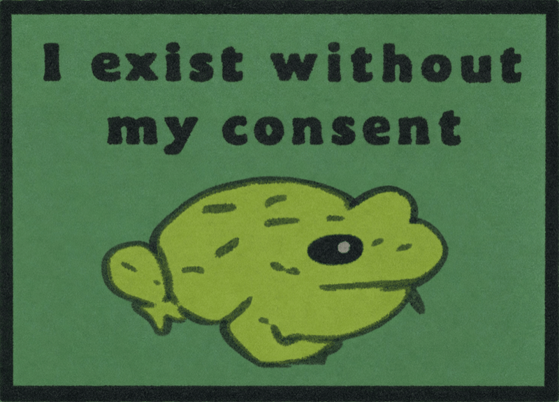 I exist without · my consent